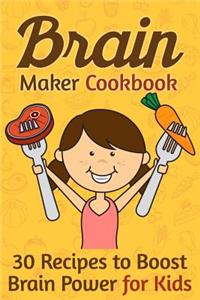 Brain Maker Cookbook: 30 Recipes to Boost Brain Power for Kids