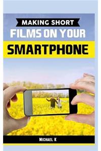 Making Short Films on Your Smartphone