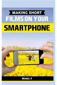 Making Short Films on Your Smartphone