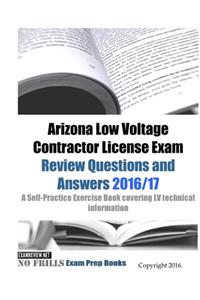 Arizona Low Voltage Contractor License Exam Review Questions and Answers 2016/17 Edition
