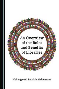 Overview of the Roles and Benefits of Libraries