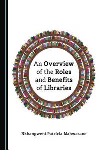 An Overview of the Roles and Benefits of Libraries