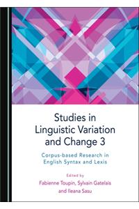 Studies in Linguistic Variation and Change 3: Corpus-Based Research in English Syntax and Lexis