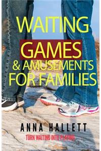 Waiting Games and Amusements for Families