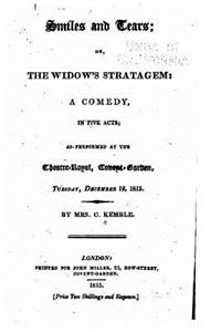 Smiles and Tears, Or, the Widow's Stratagem, a Comedy, in Five Acts