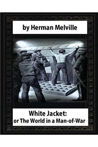 White-Jacket; or, The World in a Man-of-War (1850), by Herman Melville