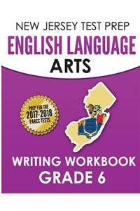 New Jersey Test Prep English Language Arts Writing Workbook Grade 6: Preparation for the Parcc Assessments
