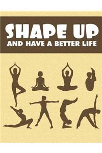 Shape Up and Have a Better Life