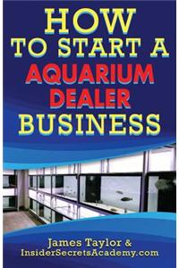 How to Start an Aquarium Dealers Business