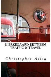 Kierkegaard Between Traffic & Travel