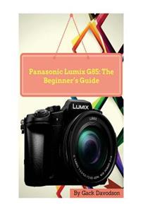 Panasonic Lumix G85: The Beginner's Guide