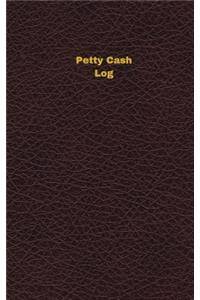 Petty Cash Log (Logbook, Journal - 96 pages, 5 x 8 inches): Petty Cash Logbook (Deep Wine Cover, Small)