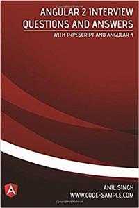 Angular 2 Interview Questions and Answers: With Typescript and Angular 4