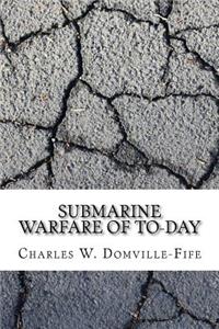 Submarine Warfare of To-day