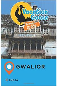 Vacation Goose Travel Guide Gwalior, India