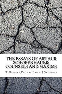 The Essays of Arthur Schopenhauer; Counsels and Maxims