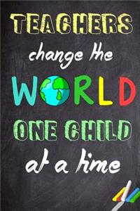 Teachers Change The World One Child At A Time