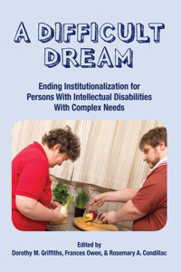 Difficult Dream: Ending Institutionalization for Persons W/ Id with Complex Needs