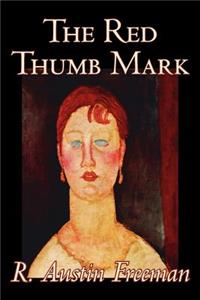Red Thumb Mark by R. Austin Freeman, Fiction, Classics, Literary, Mystery & Detective