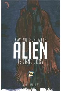 Having Fun with Alien Technology 2