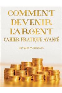COMMENT DEVENIR L'ARGENT CAHIER PRATIQUE AVANCÉ - Advanced Money Workbook French