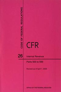 Code of Federal Regulations Title 26, Internal Revenue, Parts 500-599, 2020