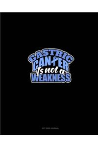 Stomach Cancer Is Not A Weakness