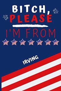 Bitch Please I'm From Irving
