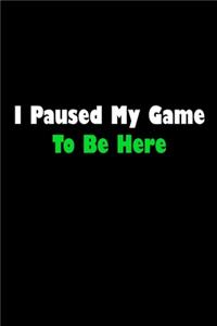 I Paused My Game To Be Here