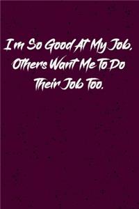 I'm So Good At My Job, Others Want Me To Do Their Job Too.