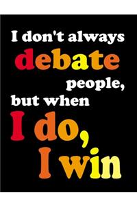 I Don't Always Debate People, But When I Do, I Win