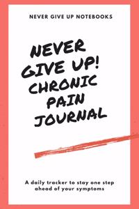 Never Give Up! Chronic Pain Journal