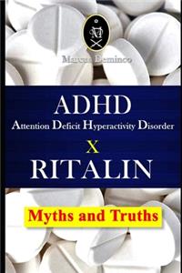 ADHD - Attention Deficit Hyperactivity Disorder X RITALIN - Myths and Truths