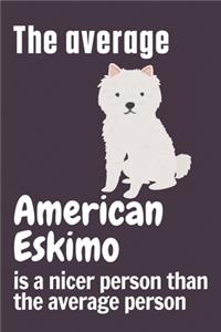 The average American Eskimo is a nicer person than the average person