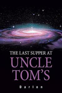 Last Supper at Uncle Tom's