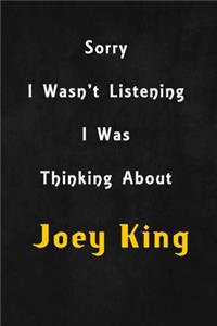 Sorry I wasn't listening, I was thinking about Joey King