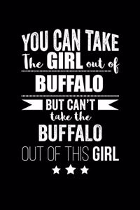 Can take Girl out of Buffalo but can't take the Buffalo out of the girl Pride Proud Patriotic 120 pages 6 x 9 Notebook