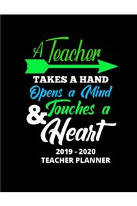 A Teacher Takes a Hand Opens a Mind & Touches a Heart 2019 - 2020 Teacher Planner