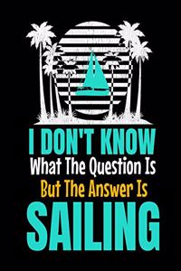 I Don't Know What The Question Is But The Answer Is Sailing