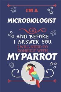I'm A Microbiologist And Before I Answer You I Will Need To Consult With My Parrot