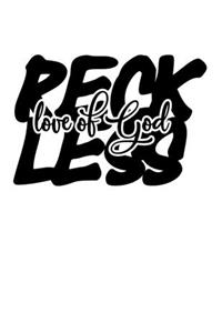 Reckless love of god