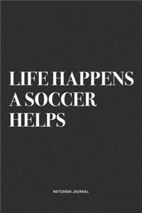 Life Happens A Soccer Helps