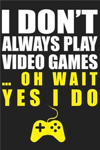 I Don't Always Play Video Games� Oh Wait Yes I Do