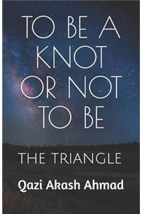 To Be a Knot or Not to Be