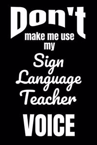 Don't Make Me Use My Sign Language Teacher Voice