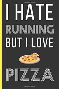 I Hate Running But I Love Pizza