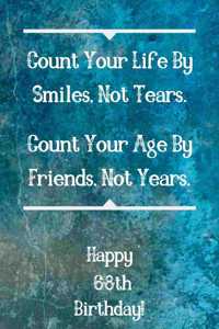 Count Your Life By Smiles, Not Tears. Happy 68th Birthday!