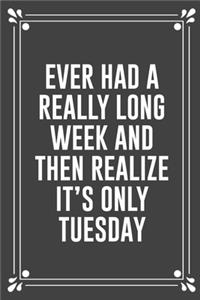 Ever Had a Really Long Week and Then Realize It's Only Tuesday