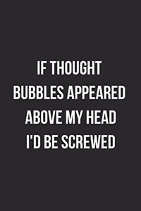 If Thought Bubbles Appeared Above My Head I'd Be Screwed