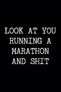 Look at You Running a Marathon and Shit